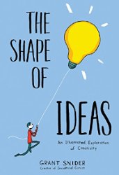 The Shape Of Ideas: An Illustrated Exploration Of Creativity