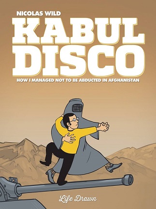 Kabul Disco vol 1: How I Managed Not To Get Abducted In Afghanistan