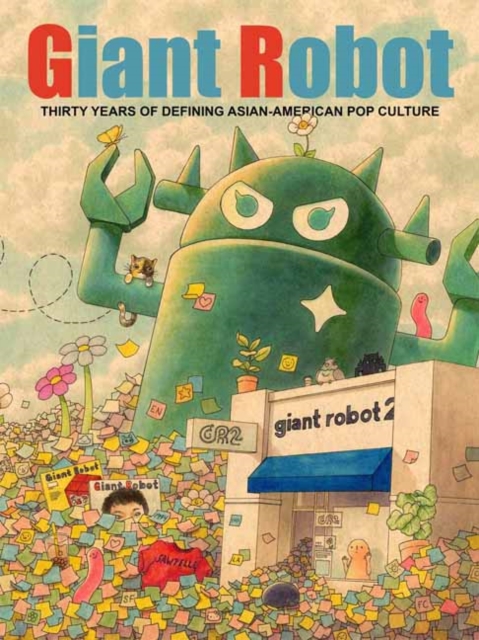 Giant Robot: 30 Years Of Defining Asian American Pop Culture h/c