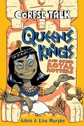 Corpse Talk Queens & Kings And Other Royal Rotters