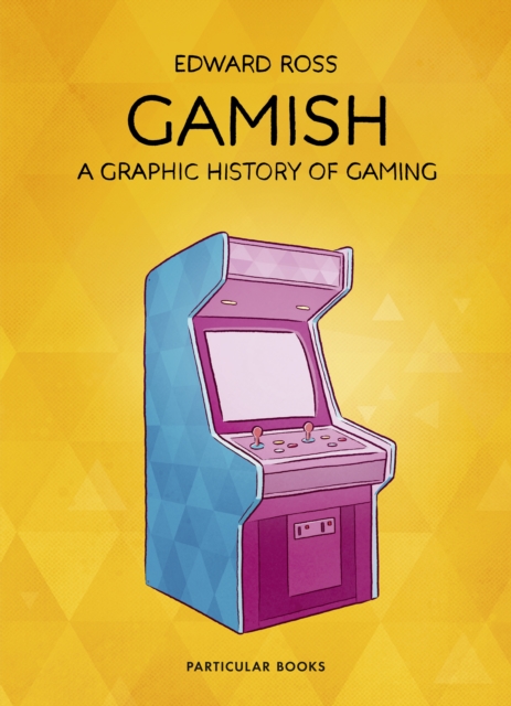 Gamish: A Graphic History Of Gaming h/c