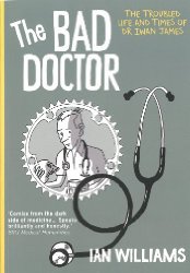 The Bad Doctor: The Troubled Life And Times Of Dr. Iwan James