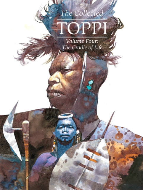 The Collected Toppi vol 4: The Cradle Of Life h/c