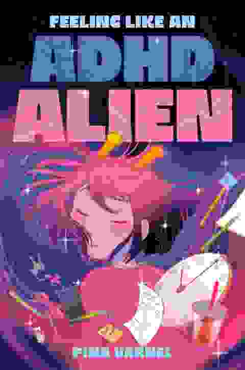 Feeling Like An Adhd Alien A Graphic Novel