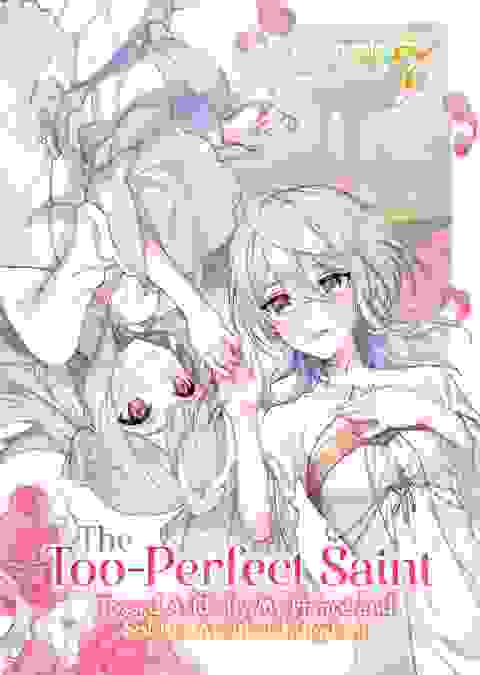 The Too-Perfect Saint: Tossed Aside By My Fianc� And Sold To Another Kingdom Light Novel vol 7
