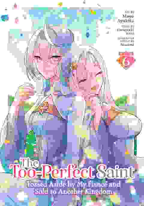 The Too-Perfect Saint Tossed Aside By My Fianc� And Sold To Another Kingdom vol 6