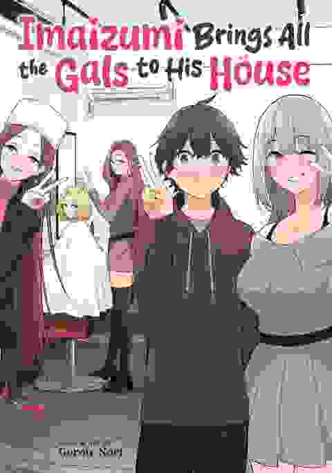 Imaizumi Brings All The Gals To His House vol 7
