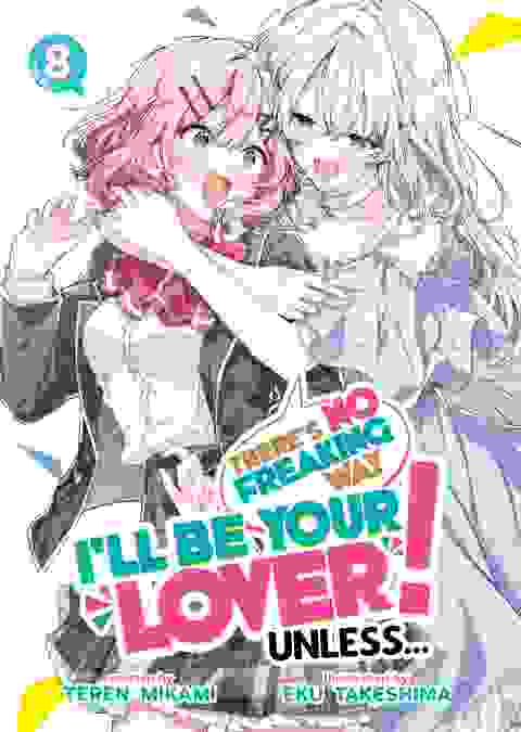 There's No Freaking Way I'll Be Your Lover! Unless... Light Novel vol 8