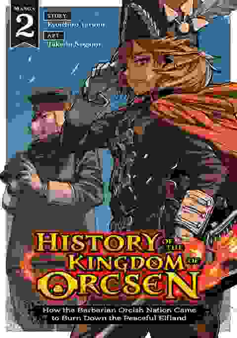 History Of The Kingdom Of Orcsen: How The Barbarian Orcish Nation Came To Burn Down The Peaceful Elfland vol 2