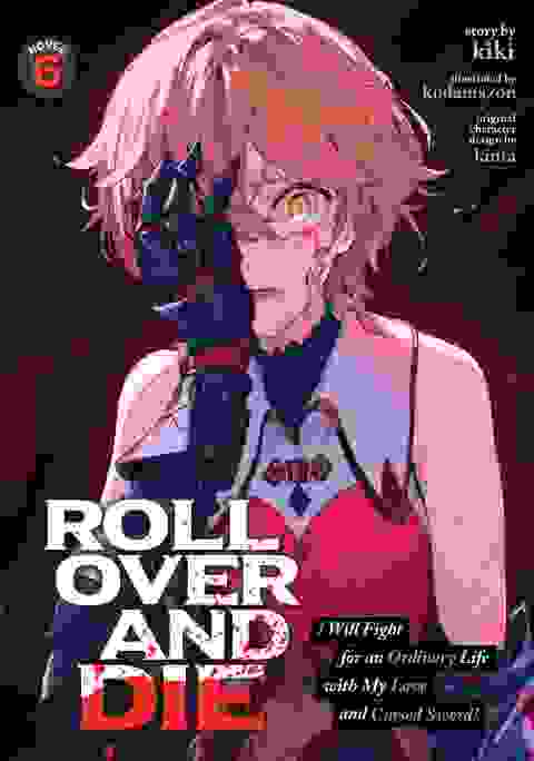 Roll Over And Die: I Will Fight For An Ordinary Life With My Love And Cursed Sword! Light Novel vol 6