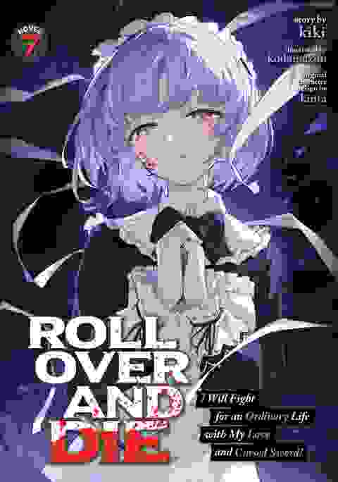 Roll Over And Die I Will Fight For An Ordinary Life With My Love And Cursed Sword! Light Novel vol 7