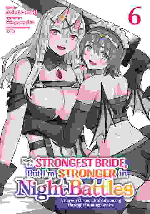She's The Strongest Bride, But I'm Stronger In Night Battles A Harem Chronicle Of Advancing Through Cunning Tactics vol 6