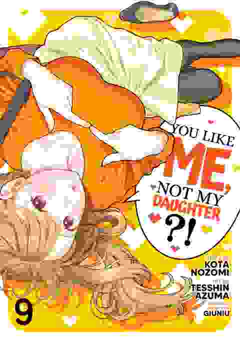 You Like Me, Not My Daughter?! vol 9