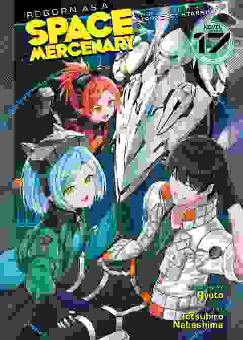 Reborn As A Space Mercenary I Woke Up Piloting The Strongest Starship! Light Novel vol 17