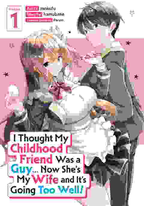 I Thought My Childhood Friend Was A Guy... Now She's My Wife And It's Going Too Well! Manga vol 1