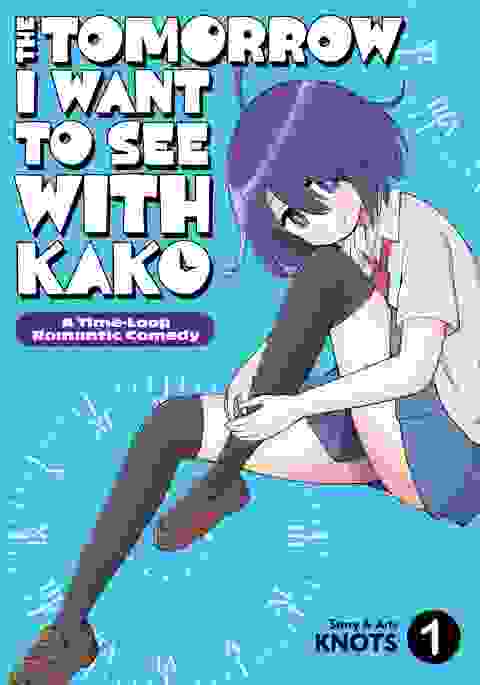 The Tomorrow I Want To See With Kako A Time-loop Romantic Comedy vol 1