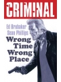 Criminal s/c vol 7 Wrong Time Wrong Place New Printing