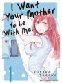 I Want Your Mother To Be With Me vol 1
