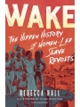 Wake: The Hidden History Of Women-Led Slave Revolts h/c
