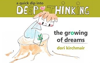 A Quick Dip Into Deep Thinking: The Growing Of Dreams